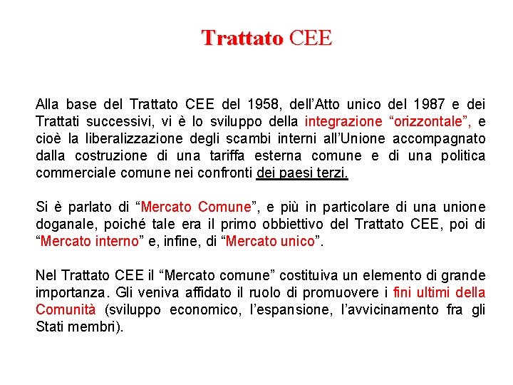 Trattato CEE Alla base del Trattato CEE del 1958, dell’Atto unico del 1987 e
