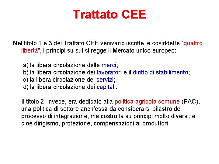 Trattato CEE Nel titolo 1 e 3 del Trattato CEE venivano iscritte le cosiddette