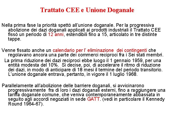 Trattato CEE e Unione Doganale Nella prima fase la priorità spettò all’unione doganale. Per