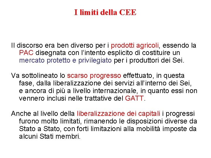 I limiti della CEE Il discorso era ben diverso per i prodotti agricoli, essendo