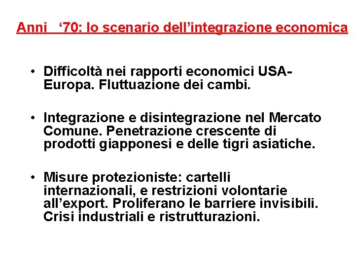 Anni ‘ 70: lo scenario dell’integrazione economica • Difficoltà nei rapporti economici USAEuropa. Fluttuazione