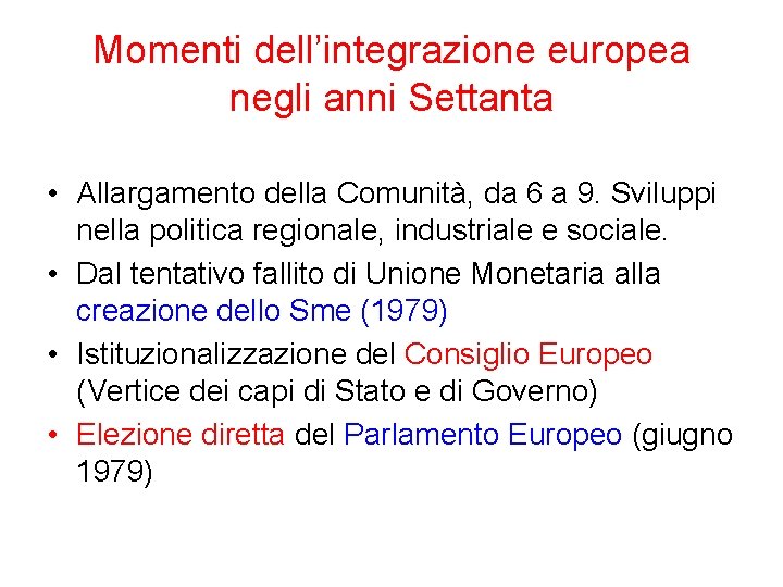 Momenti dell’integrazione europea negli anni Settanta • Allargamento della Comunità, da 6 a 9.