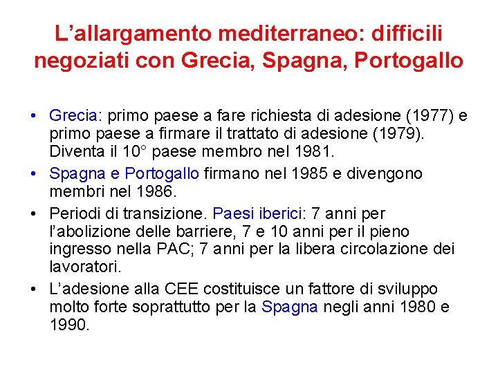 L’allargamento mediterraneo: difficili negoziati con Grecia, Spagna, Portogallo • Grecia: primo paese a fare