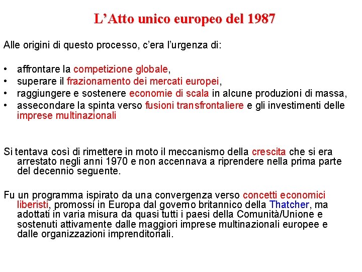 L’Atto unico europeo del 1987 Alle origini di questo processo, c’era l’urgenza di: •