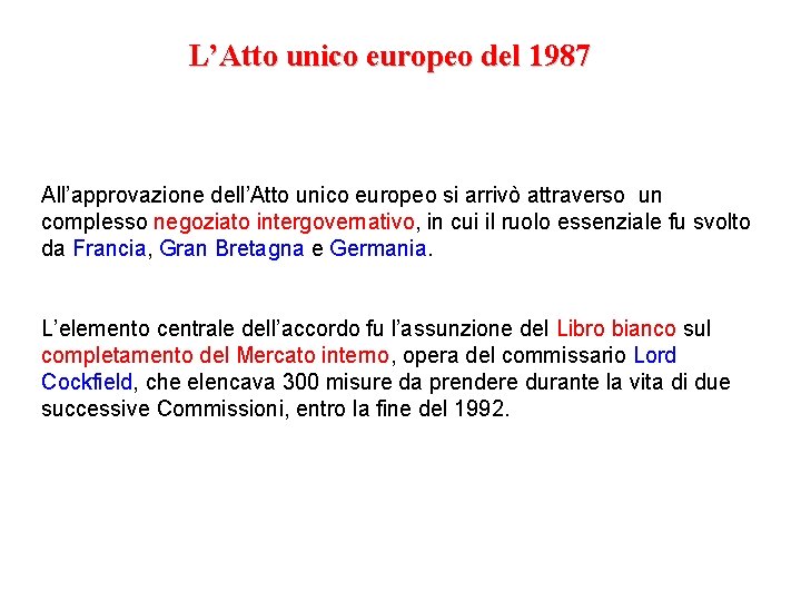 L’Atto unico europeo del 1987 All’approvazione dell’Atto unico europeo si arrivò attraverso un complesso
