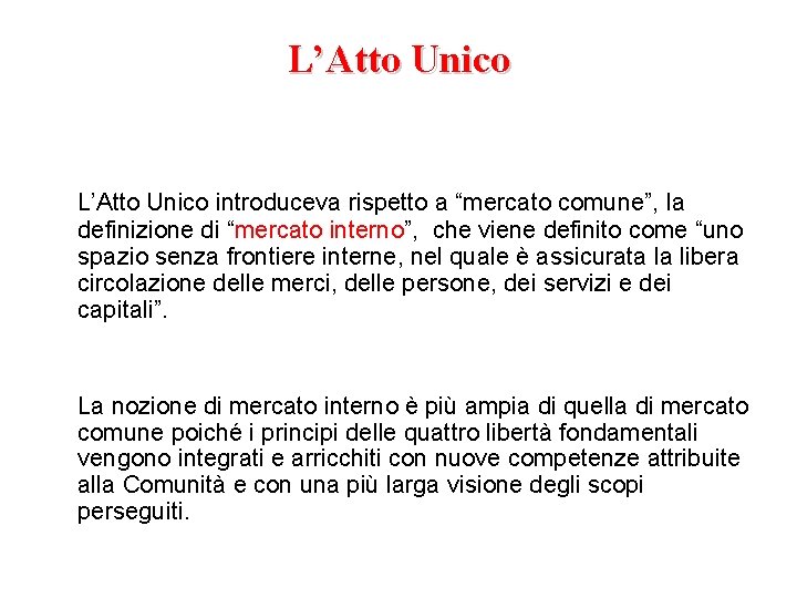 L’Atto Unico introduceva rispetto a “mercato comune”, la definizione di “mercato interno”, che viene