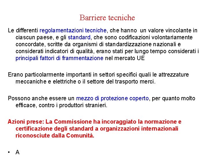 Barriere tecniche Le differenti regolamentazioni tecniche, che hanno un valore vincolante in ciascun paese,