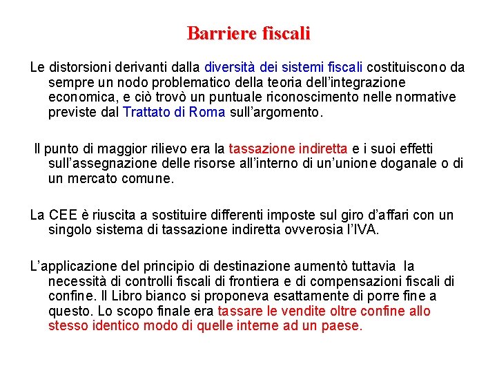 Barriere fiscali Le distorsioni derivanti dalla diversità dei sistemi fiscali costituiscono da sempre un