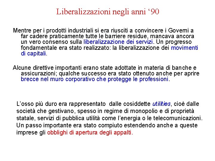 Liberalizzazioni negli anni ‘ 90 Mentre per i prodotti industriali si era riusciti a