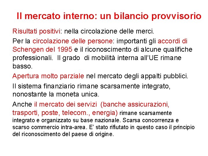 Il mercato interno: un bilancio provvisorio Risultati positivi: nella circolazione delle merci. Per la