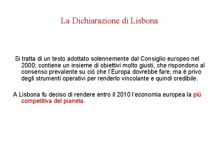 La Dichiarazione di Lisbona Si tratta di un testo adottato solennemente dal Consiglio europeo