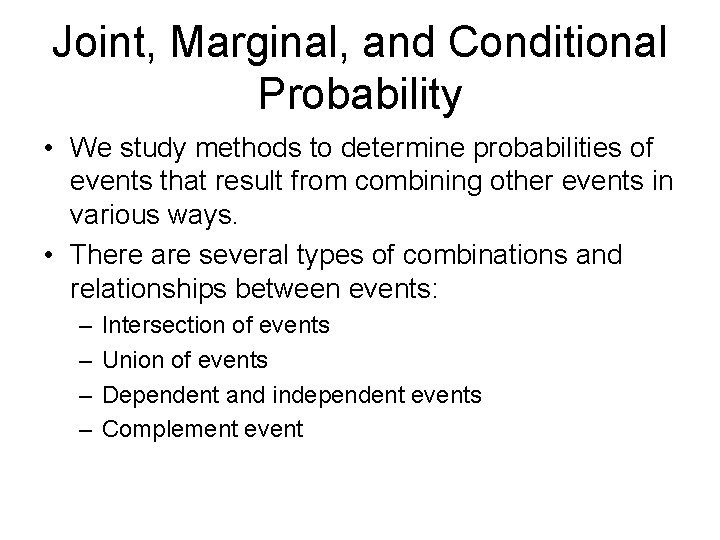 Joint, Marginal, and Conditional Probability • We study methods to determine probabilities of events