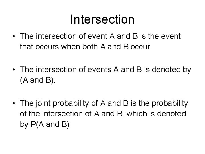 Intersection • The intersection of event A and B is the event that occurs