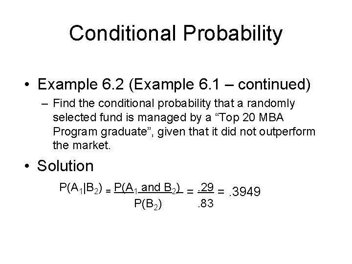 Conditional Probability • Example 6. 2 (Example 6. 1 – continued) – Find the