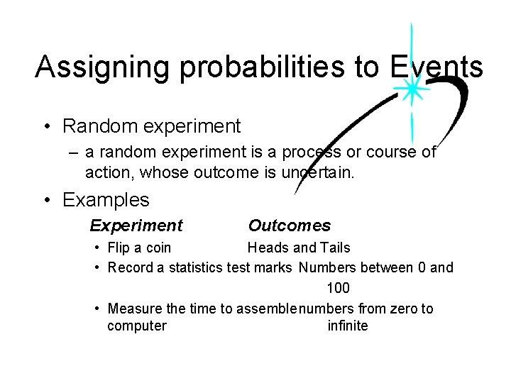 Assigning probabilities to Events • Random experiment – a random experiment is a process