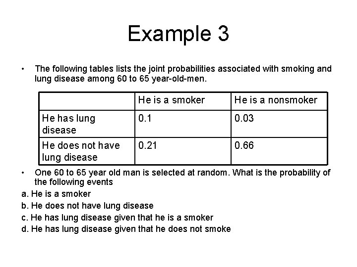 Example 3 • • The following tables lists the joint probabilities associated with smoking