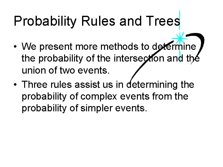 Probability Rules and Trees • We present more methods to determine the probability of