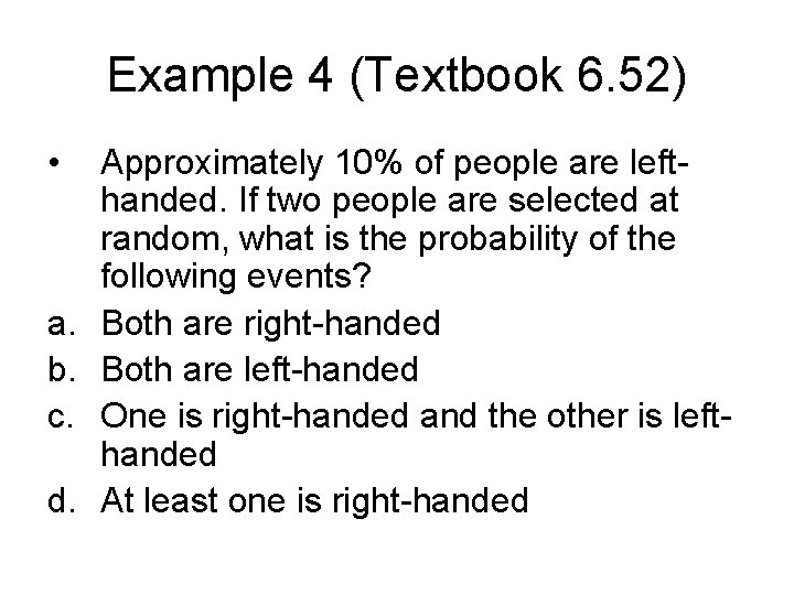 Example 4 (Textbook 6. 52) • a. b. c. d. Approximately 10% of people