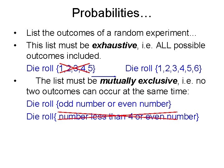 Probabilities… • • • List the outcomes of a random experiment… This list must