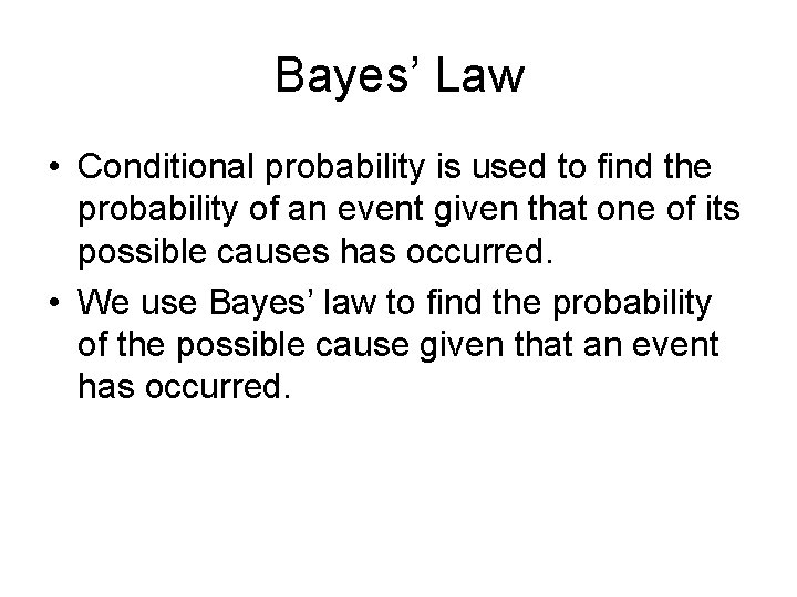 Bayes’ Law • Conditional probability is used to find the probability of an event