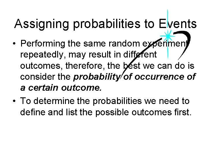 Assigning probabilities to Events • Performing the same random experiment repeatedly, may result in