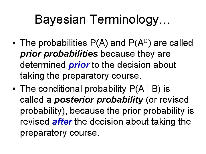 Bayesian Terminology… • The probabilities P(A) and P(AC) are called prior probabilities because they