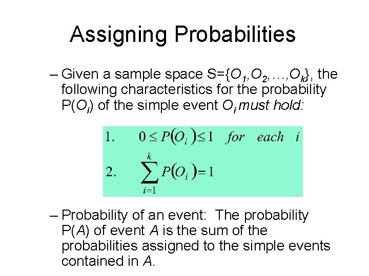 Assigning Probabilities – Given a sample space S={O 1, O 2, …, Ok}, the