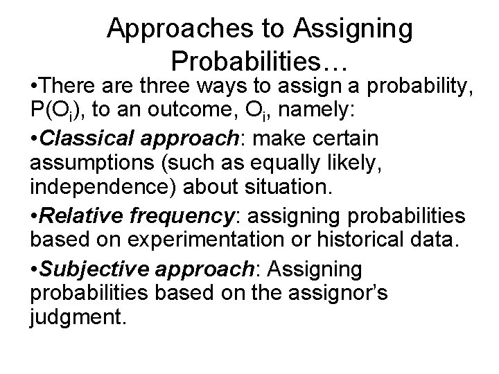 Approaches to Assigning Probabilities… • There are three ways to assign a probability, P(Oi),