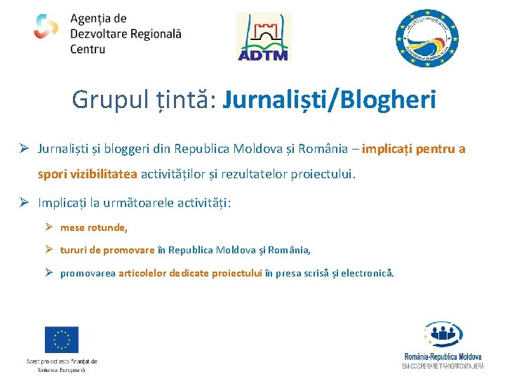 Grupul țintă: Jurnaliști/Blogheri Ø Jurnaliști și bloggeri din Republica Moldova și România – implicați