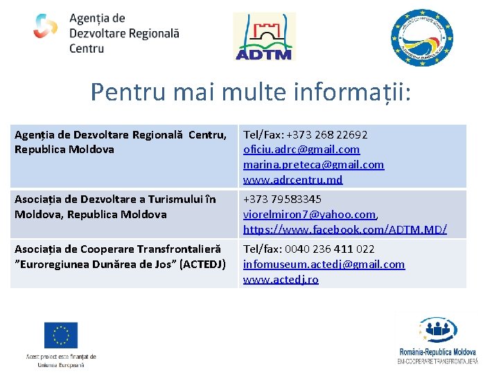 Pentru mai multe informații: Agenția de Dezvoltare Regională Centru, Republica Moldova Tel/Fax: +373 268