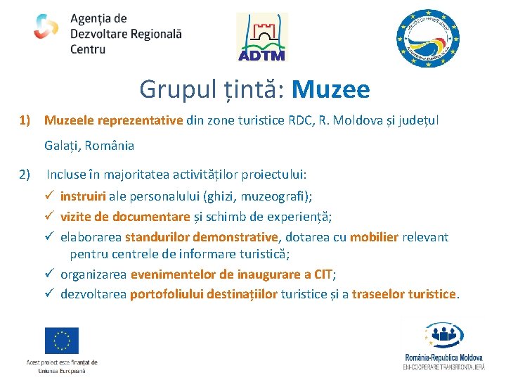 Grupul țintă: Muzee 1) Muzeele reprezentative din zone turistice RDC, R. Moldova și județul