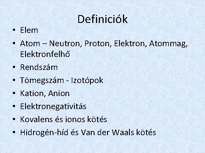 Definiciók • Elem • Atom – Neutron, Proton, Elektron, Atommag, Elektronfelhő • Rendszám •