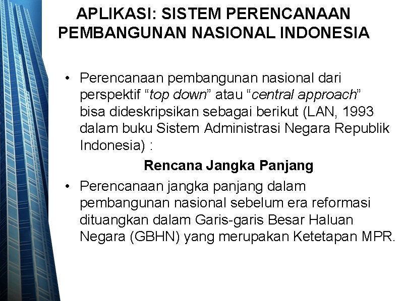 APLIKASI: SISTEM PERENCANAAN PEMBANGUNAN NASIONAL INDONESIA • Perencanaan pembangunan nasional dari perspektif “top down”