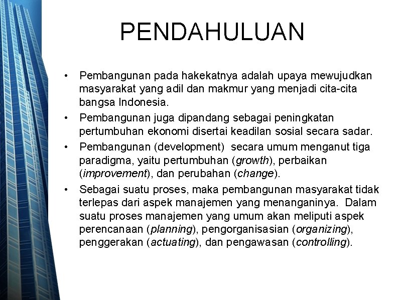 PENDAHULUAN • Pembangunan pada hakekatnya adalah upaya mewujudkan masyarakat yang adil dan makmur yang