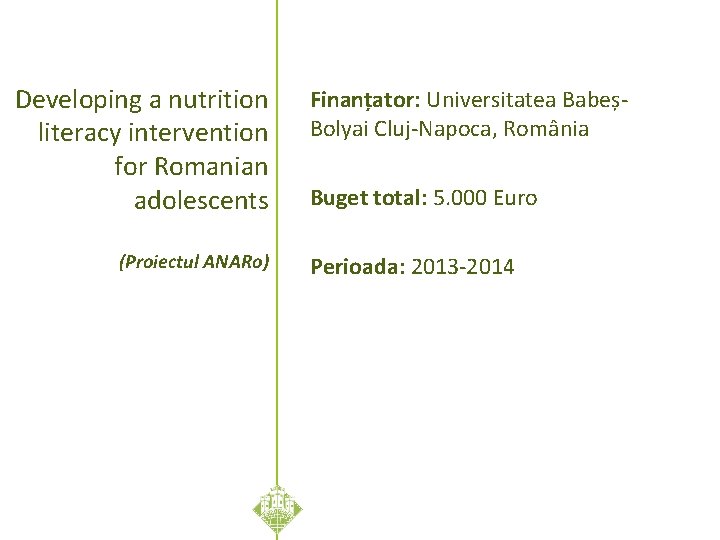 Developing a nutrition literacy intervention for Romanian adolescents (Proiectul ANARo) Finanțator: Universitatea BabeșBolyai Cluj-Napoca,