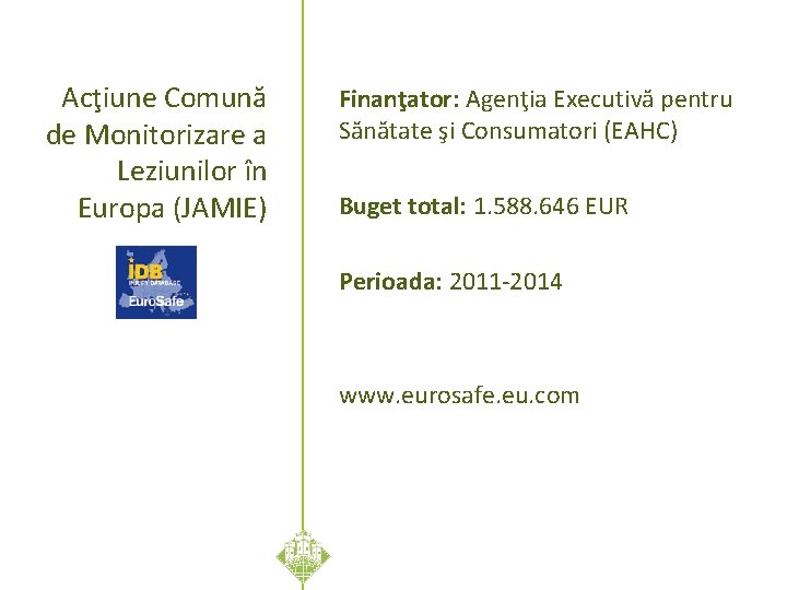 Acţiune Comună de Monitorizare a Leziunilor în Europa (JAMIE) Finanţator: Agenţia Executivă pentru Sănătate