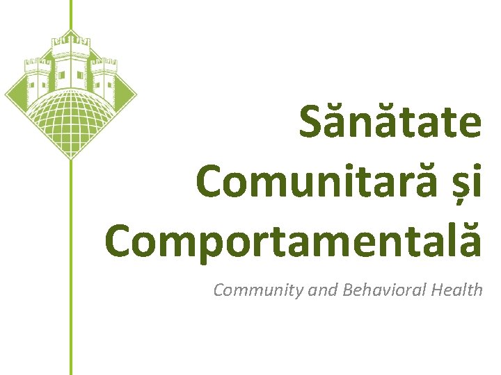 Sănătate Comunitară și Comportamentală Community and Behavioral Health 