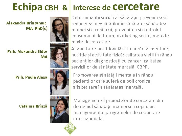 Echipa CBH Alexandra Brînzaniuc MA, Ph. D(c) Psih. Alexandra Sidor MA Psih. Paula Alexa