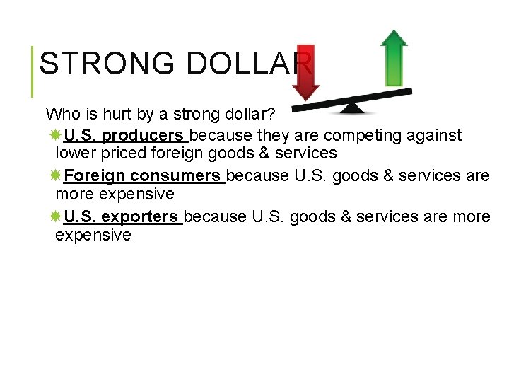 STRONG DOLLAR Who is hurt by a strong dollar? U. S. producers because they