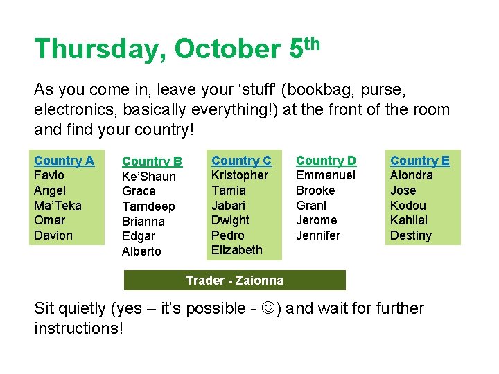 Thursday, October 5 th As you come in, leave your ‘stuff’ (bookbag, purse, electronics,