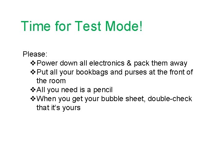 Time for Test Mode! Please: v. Power down all electronics & pack them away