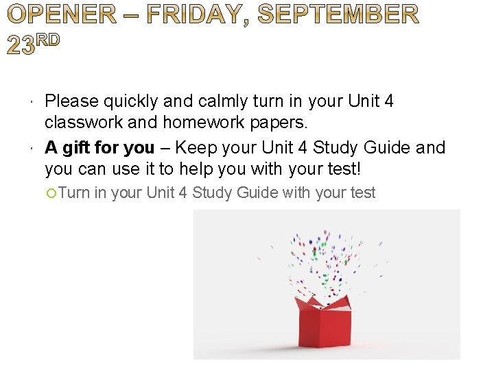  Please quickly and calmly turn in your Unit 4 classwork and homework papers.