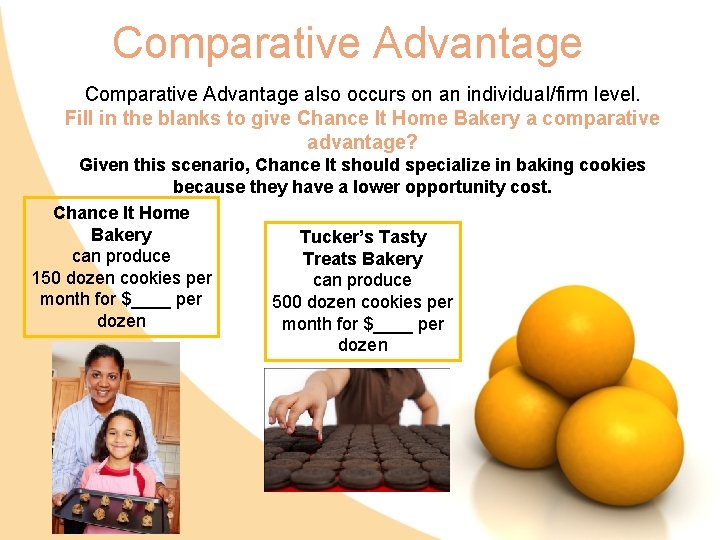 Comparative Advantage also occurs on an individual/firm level. Fill in the blanks to give