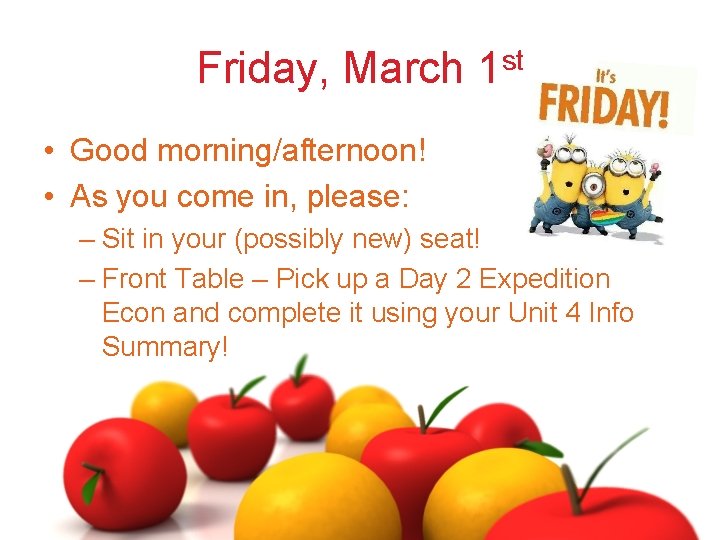 Friday, March 1 st • Good morning/afternoon! • As you come in, please: –