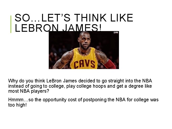 SO…LET’S THINK LIKE LEBRON JAMES! Why do you think Le. Bron James decided to