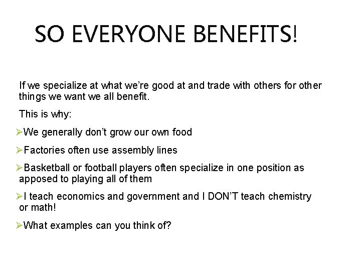 SO EVERYONE BENEFITS! If we specialize at what we’re good at and trade with