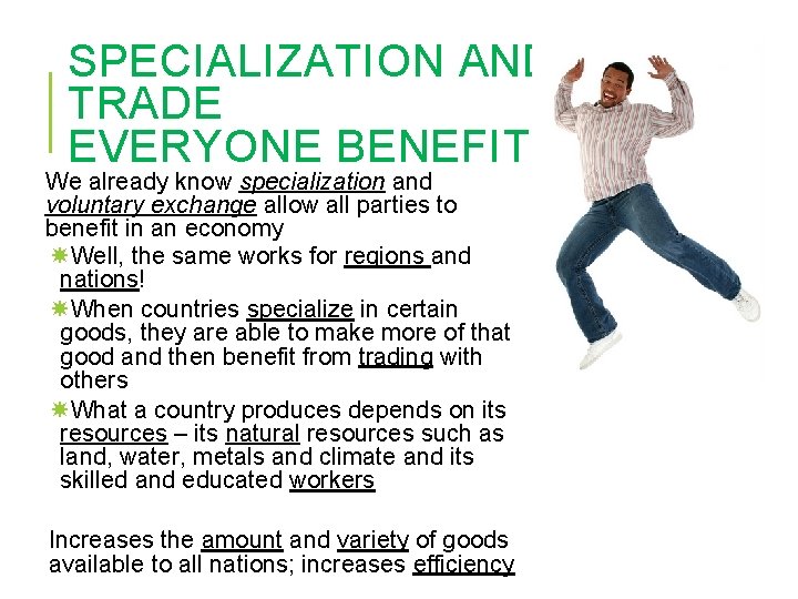 SPECIALIZATION AND TRADE EVERYONE BENEFITS! We already know specialization and voluntary exchange allow all