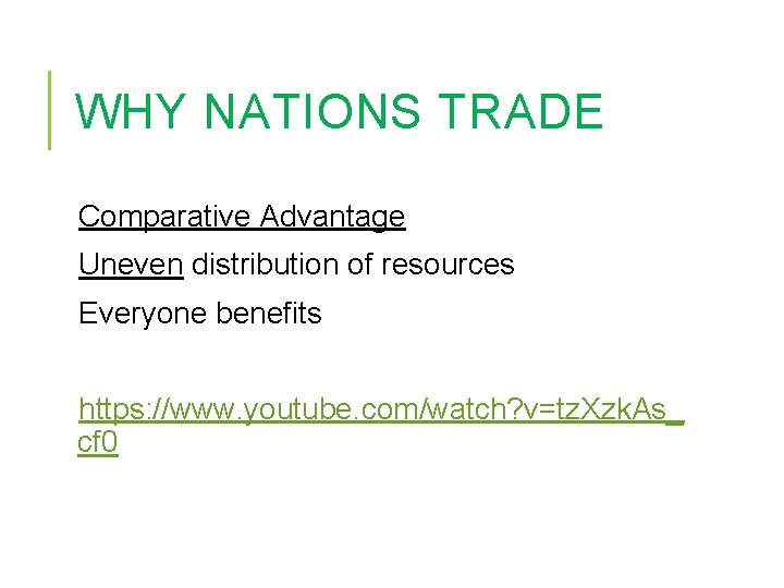 WHY NATIONS TRADE Comparative Advantage Uneven distribution of resources Everyone benefits https: //www. youtube.