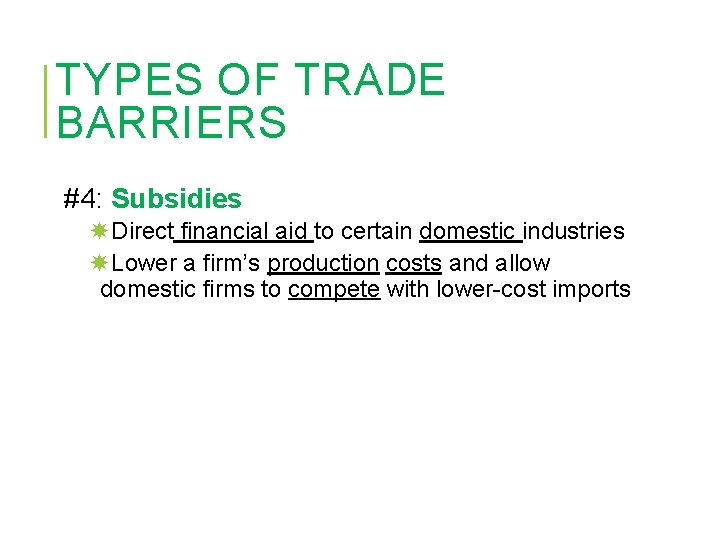 TYPES OF TRADE BARRIERS #4: Subsidies Direct financial aid to certain domestic industries Lower