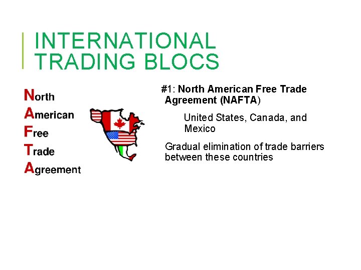 INTERNATIONAL TRADING BLOCS #1: North American Free Trade Agreement (NAFTA) United States, Canada, and
